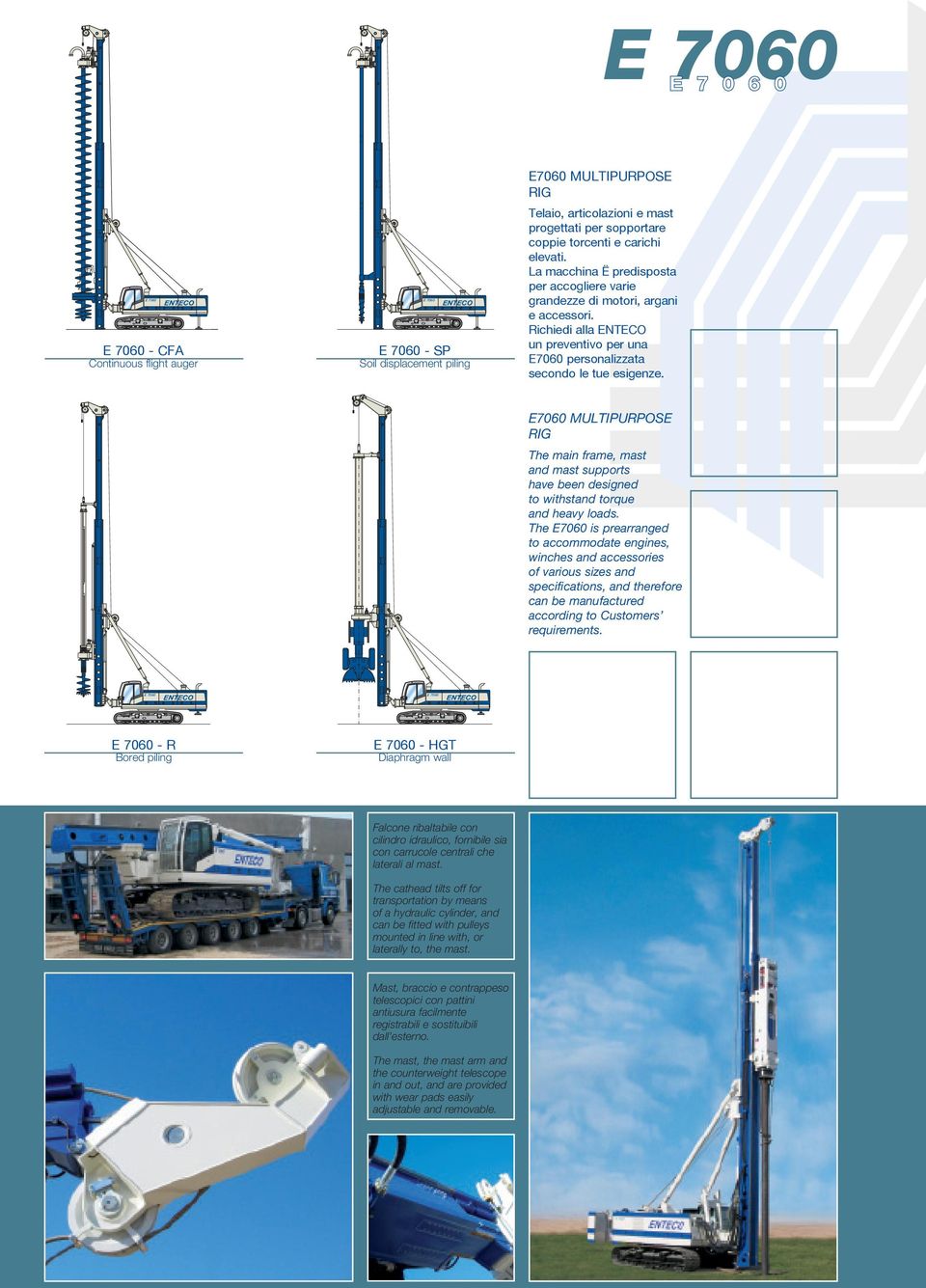 E7060 MULTIPURPOSE RIG The main frame, mast and mast supports have been designed to withstand torque and heavy loads.