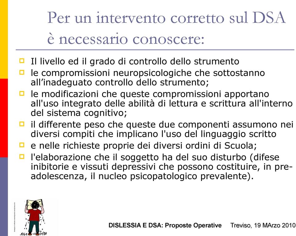 cognitivo; il differente peso che queste due componenti assumono nei diversi compiti che implicano l'uso del linguaggio scritto e nelle richieste proprie dei diversi ordini