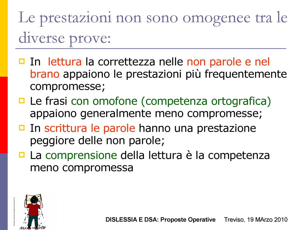 (competenza ortografica) appaiono generalmente meno compromesse; In scrittura le parole hanno