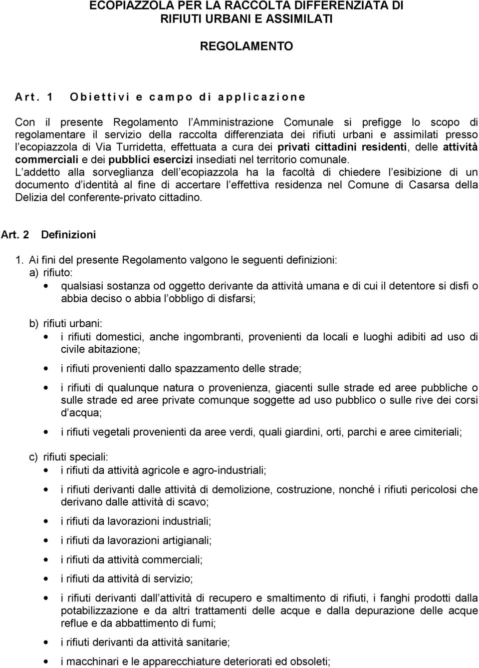 assimilati presso l ecopiazzola di Via Turridetta, effettuata a cura dei privati cittadini residenti, delle attività commerciali e dei pubblici esercizi insediati nel territorio comunale.