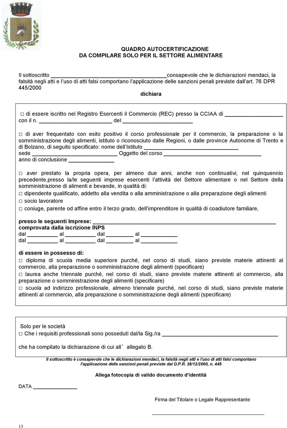 del di aver frequentato con esito positivo il corso professionale per il commercio, la preparazione o la somministrazione degli alimenti, istituto o riconosciuto dalle Regioni, o dalle province