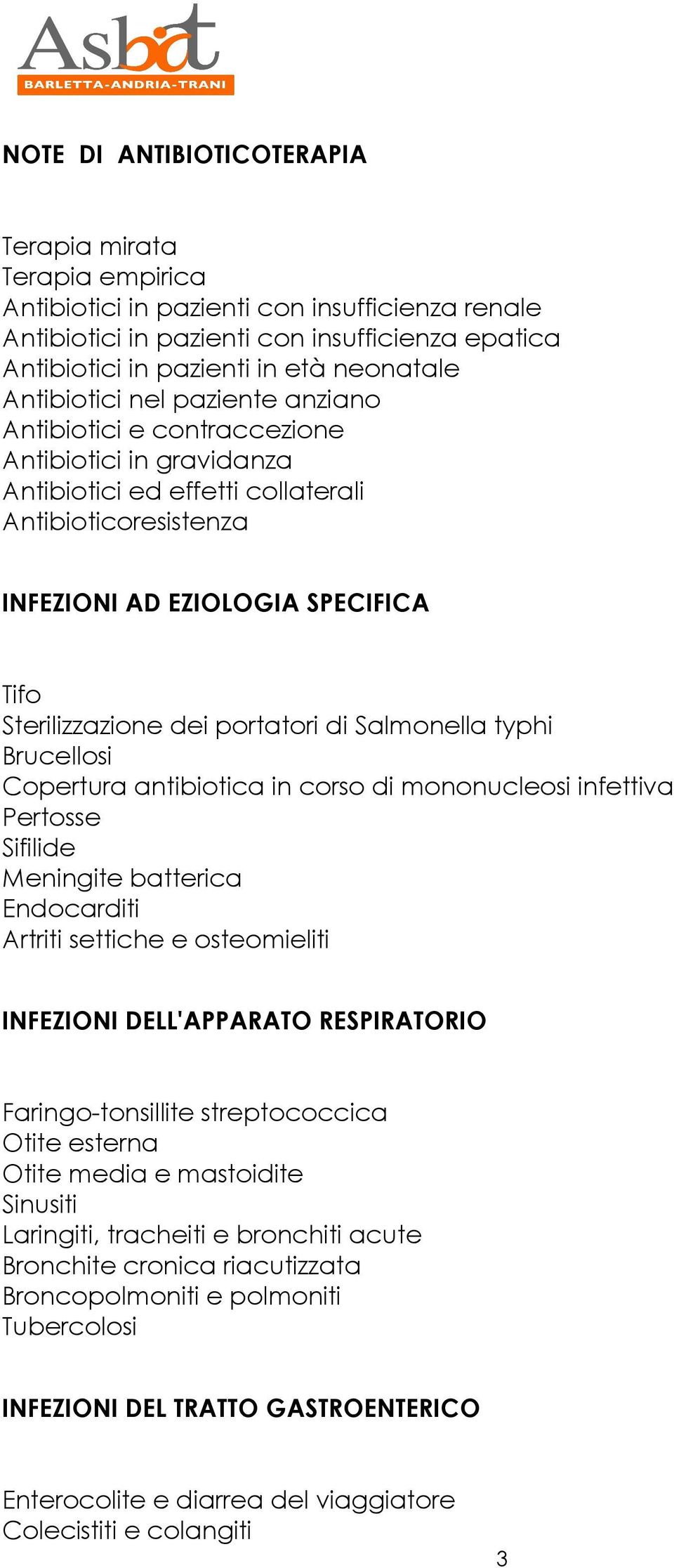 dei portatori di Salmonella typhi Brucellosi Copertura antibiotica in corso di mononucleosi infettiva Pertosse Sifilide Meningite batterica Endocarditi Artriti settiche e osteomieliti INFEZIONI