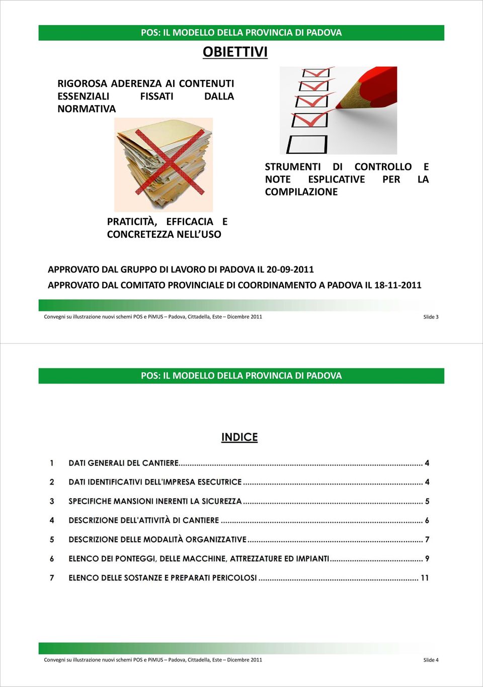 DAL COMITATO PROVINCIALE DI COORDINAMENTO A PADOVA IL 18 11 2011 Convegni su illustrazione nuovi schemi POS e PiMUS Padova,