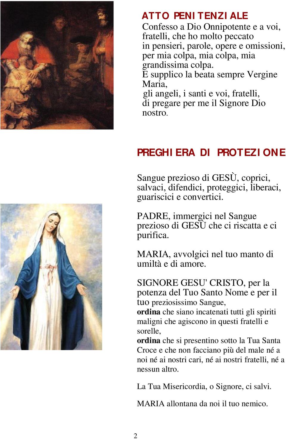 PREGHIERA DI PROTEZIONE Sangue prezioso di GESÙ, coprici, salvaci, difendici, proteggici, liberaci, guariscici e convertici. PADRE, immergici nel Sangue prezioso di GESÙ che ci riscatta e ci purifica.