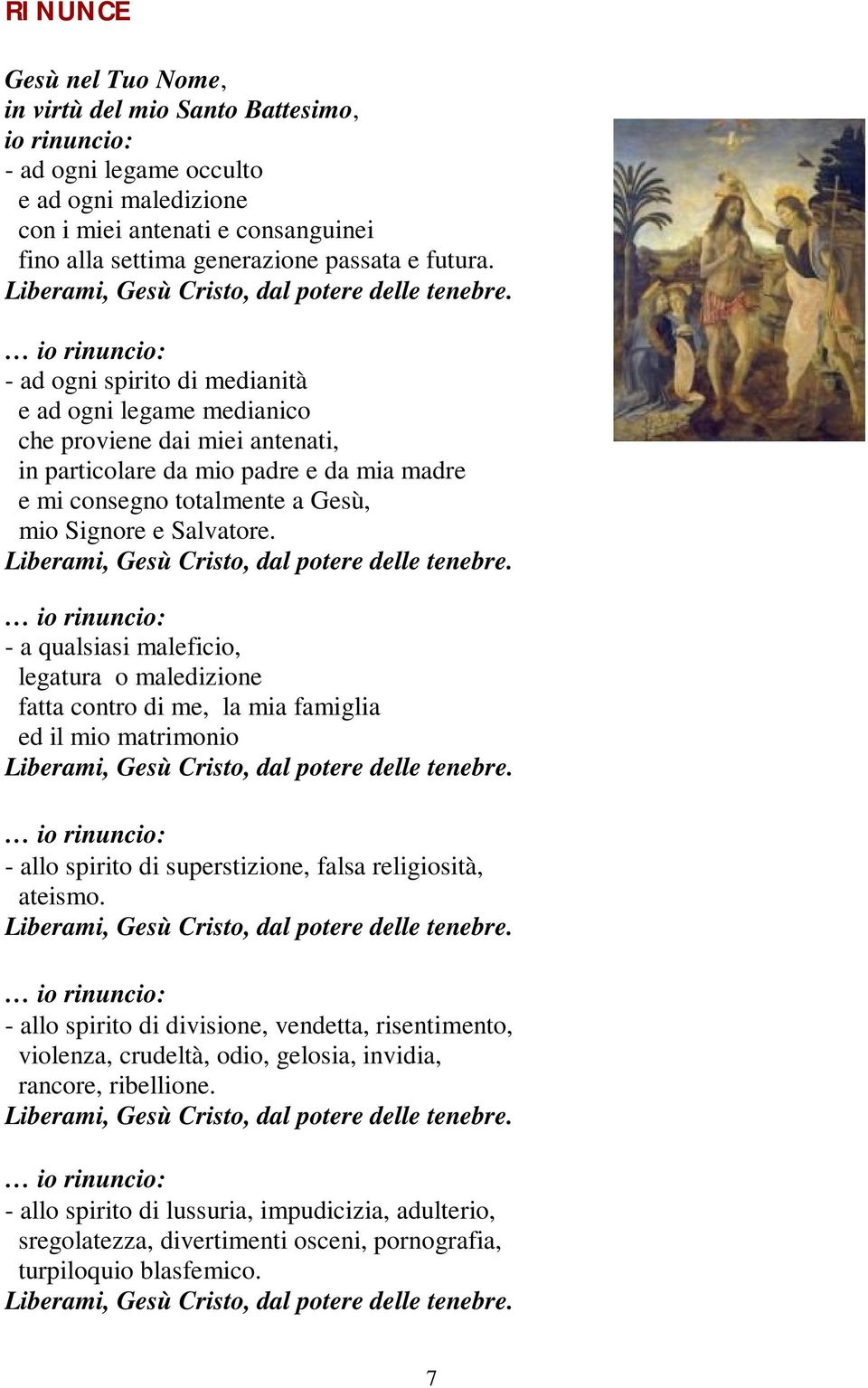 - a qualsiasi maleficio, legatura o maledizione fatta contro di me, la mia famiglia ed il mio matrimonio - allo spirito di superstizione, falsa religiosità, ateismo.