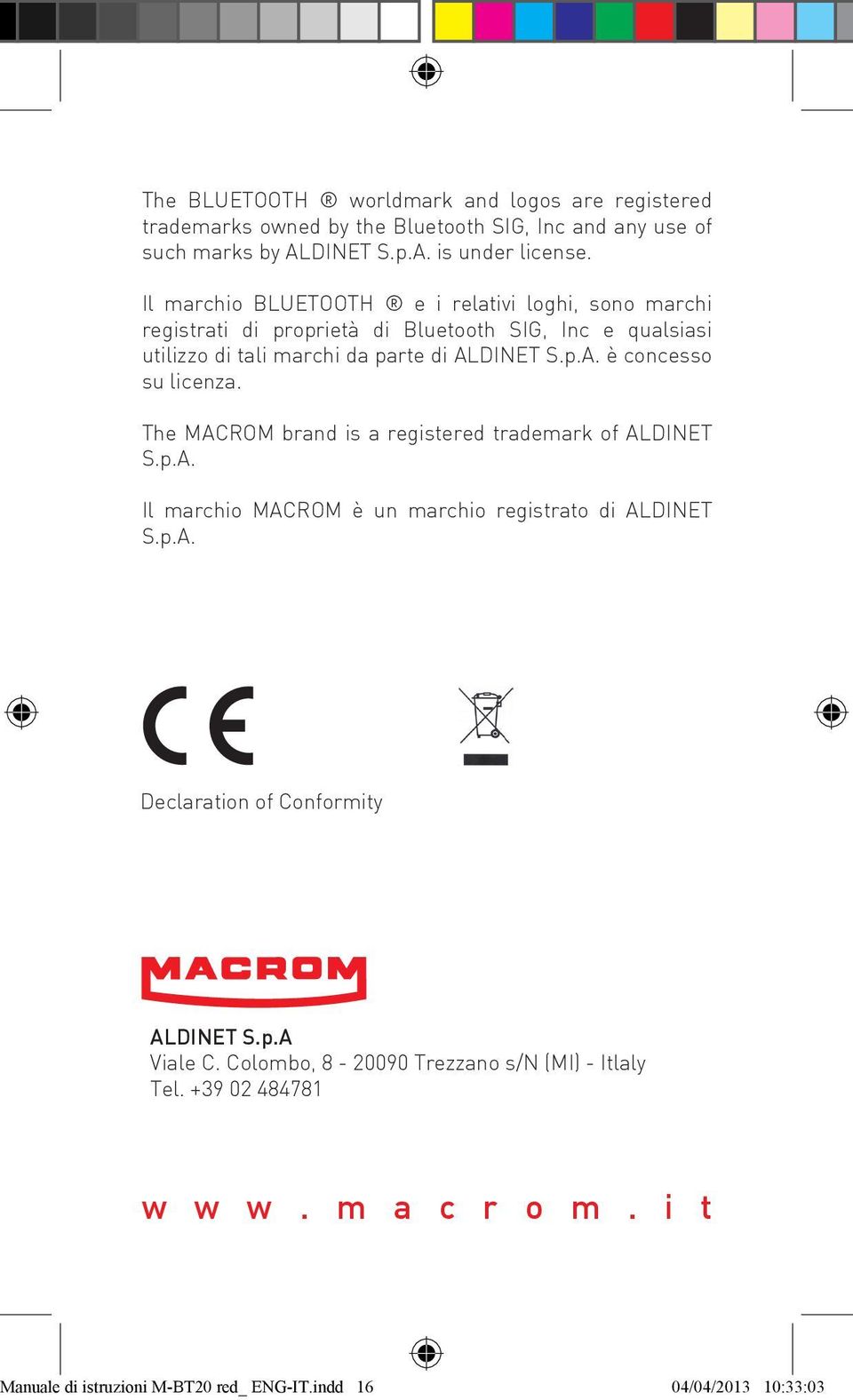 DINET S.p.A. è concesso su licenza. The MACROM brand is a registered trademark of ALDINET S.p.A. Il marchio MACROM è un marchio registrato di ALDINET S.p.A. Declaration of Conformity ALDINET S.