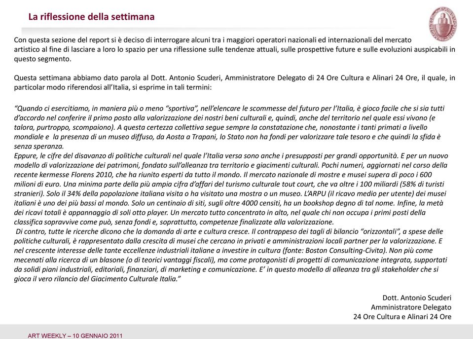 Antonio Scuderi, Amministratore Delegato di 24 Ore Cultura e Alinari 24 Ore, il quale, in particolar modo riferendosi all Italia, si esprime in tali termini: Quando ci esercitiamo, in maniera più o