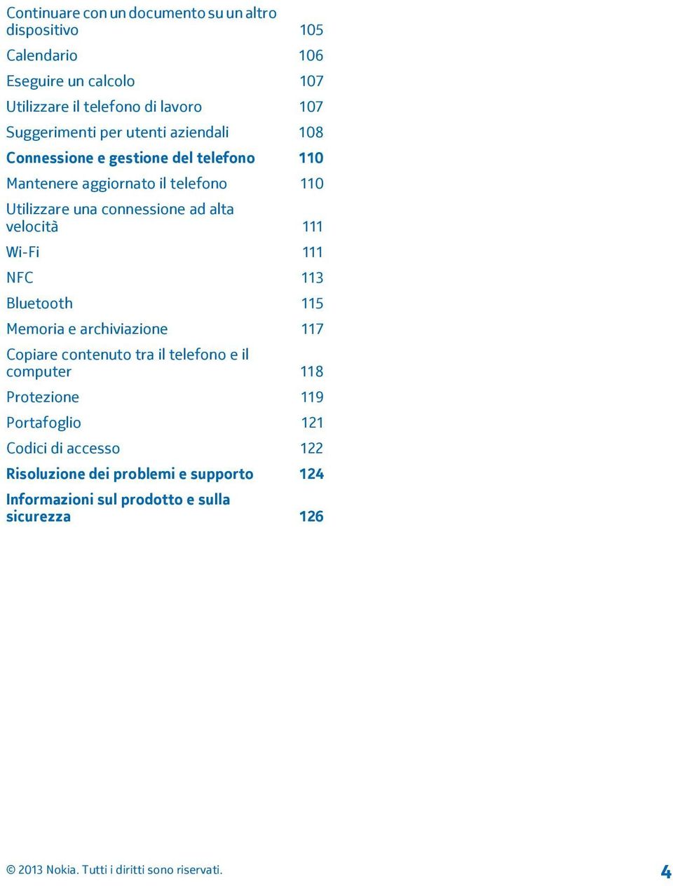 connessione ad alta velocità 111 Wi-Fi 111 NFC 113 Bluetooth 115 Memoria e archiviazione 117 Copiare contenuto tra il telefono e il