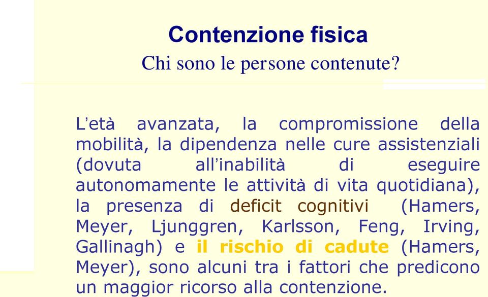 inabilità di eseguire autonomamente le attività di vita quotidiana), la presenza di deficit cognitivi