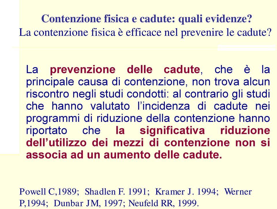 studi che hanno valutato l incidenza di cadute nei programmi di riduzione della contenzione hanno riportato che la significativa riduzione