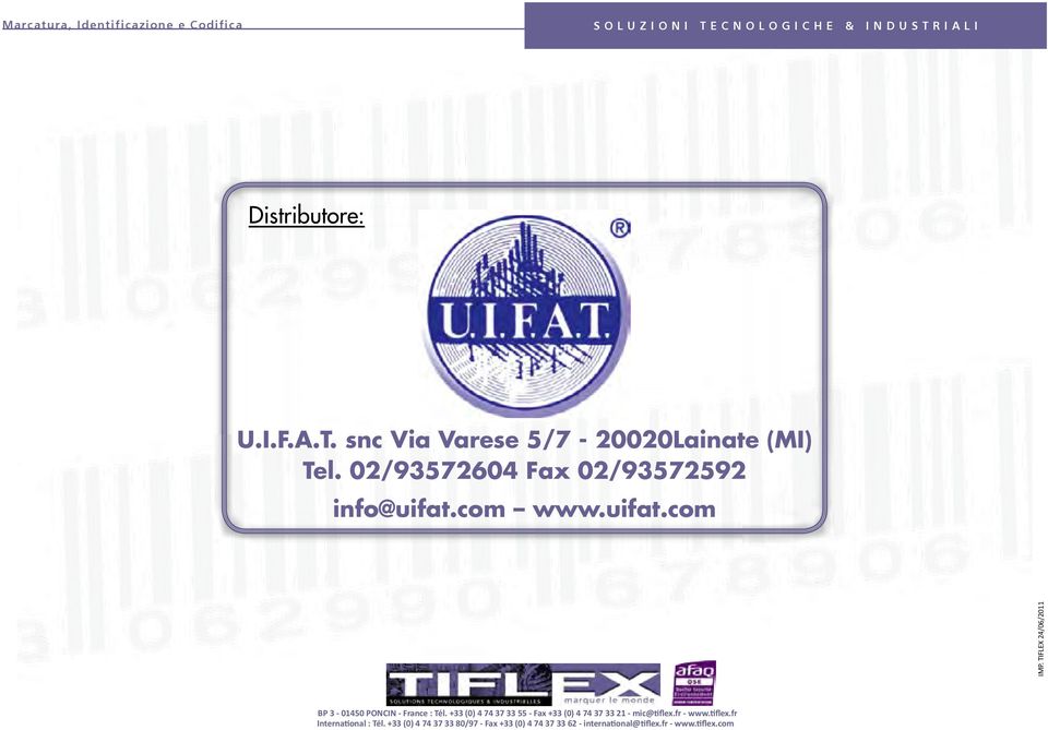 +33 (0) 4 74 37 33 55 - Fax +33 (0) 4 74 37 33 21 - mic@tiflex.fr - www.tiflex.fr International : Tél.