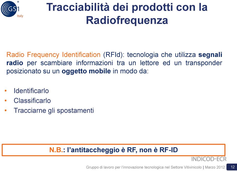 oggetto mobile in modo da: Identificarlo Classificarlo Tracciarne gli spostamenti N.B.