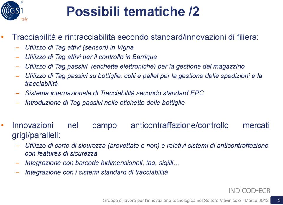 di Tracciabilità secondo standard EPC Introduzione di Tag passivi nelle etichette delle bottiglie Innovazioni nel campo anticontraffazione/controllo mercati grigi/paralleli: Utilizzo di carte di