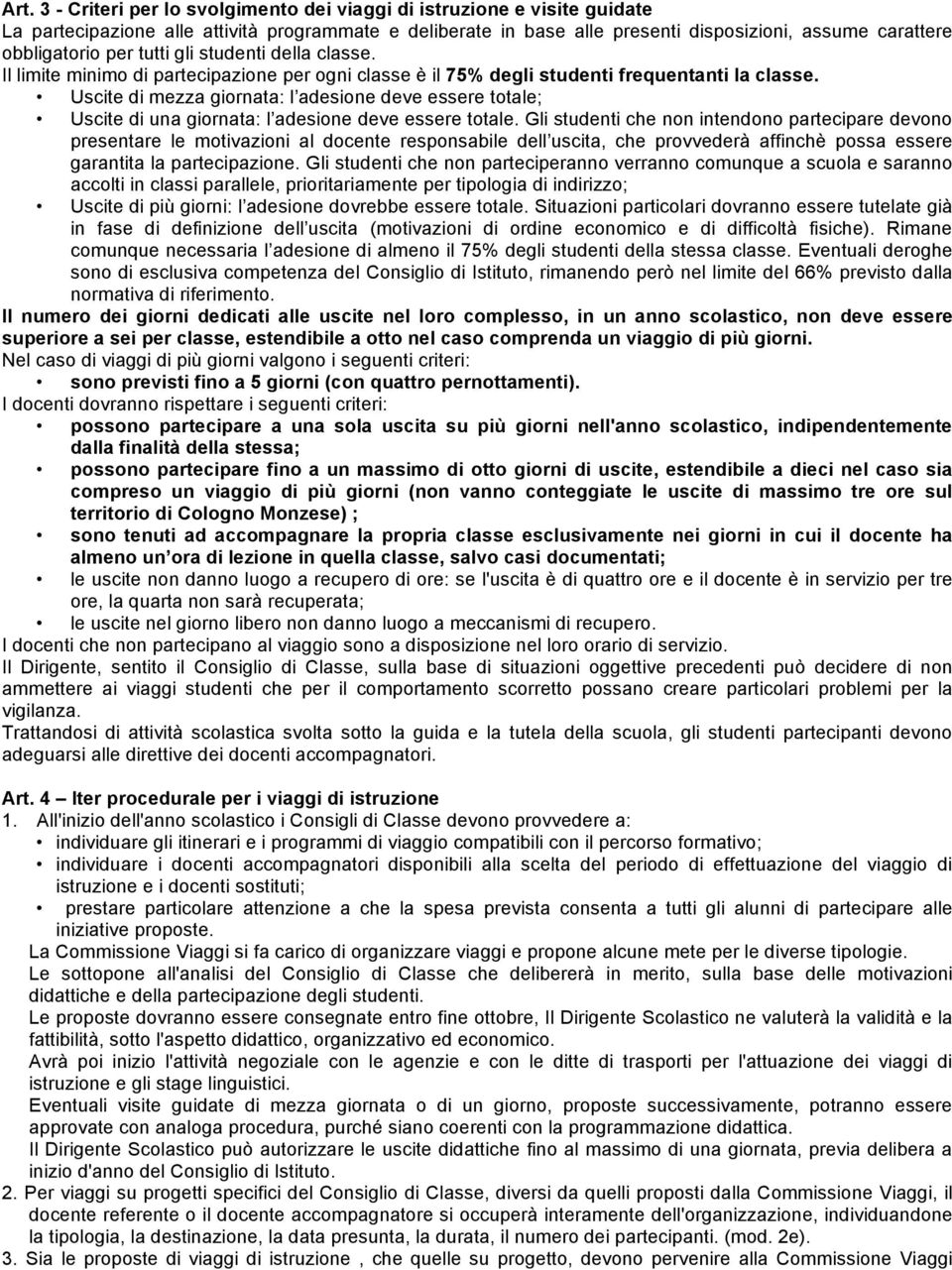 Uscite di mezza giornata: l adesione deve essere totale; Uscite di una giornata: l adesione deve essere totale.