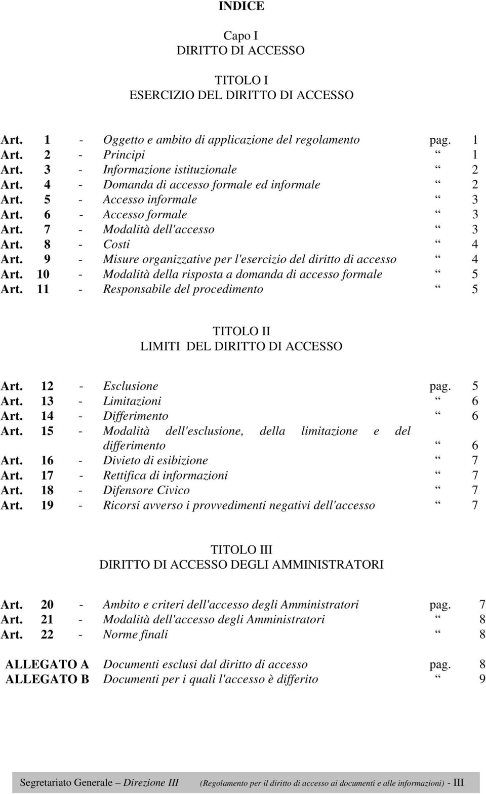 9 - Misure organizzative per l'esercizio del diritto di accesso 4 Art. 10 - Modalità della risposta a domanda di accesso formale 5 Art.