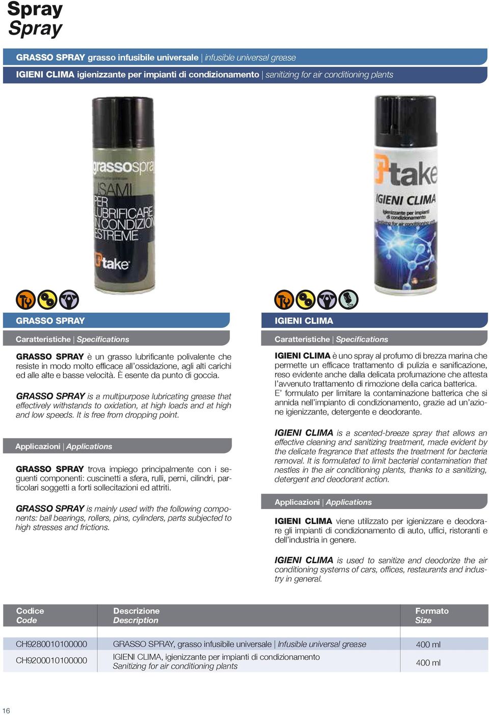 GRASSO SPRAY is a multipurpose lubricating grease that effectively withstands to oxidation, at high loads and at high and low speeds. It is free from dropping point.