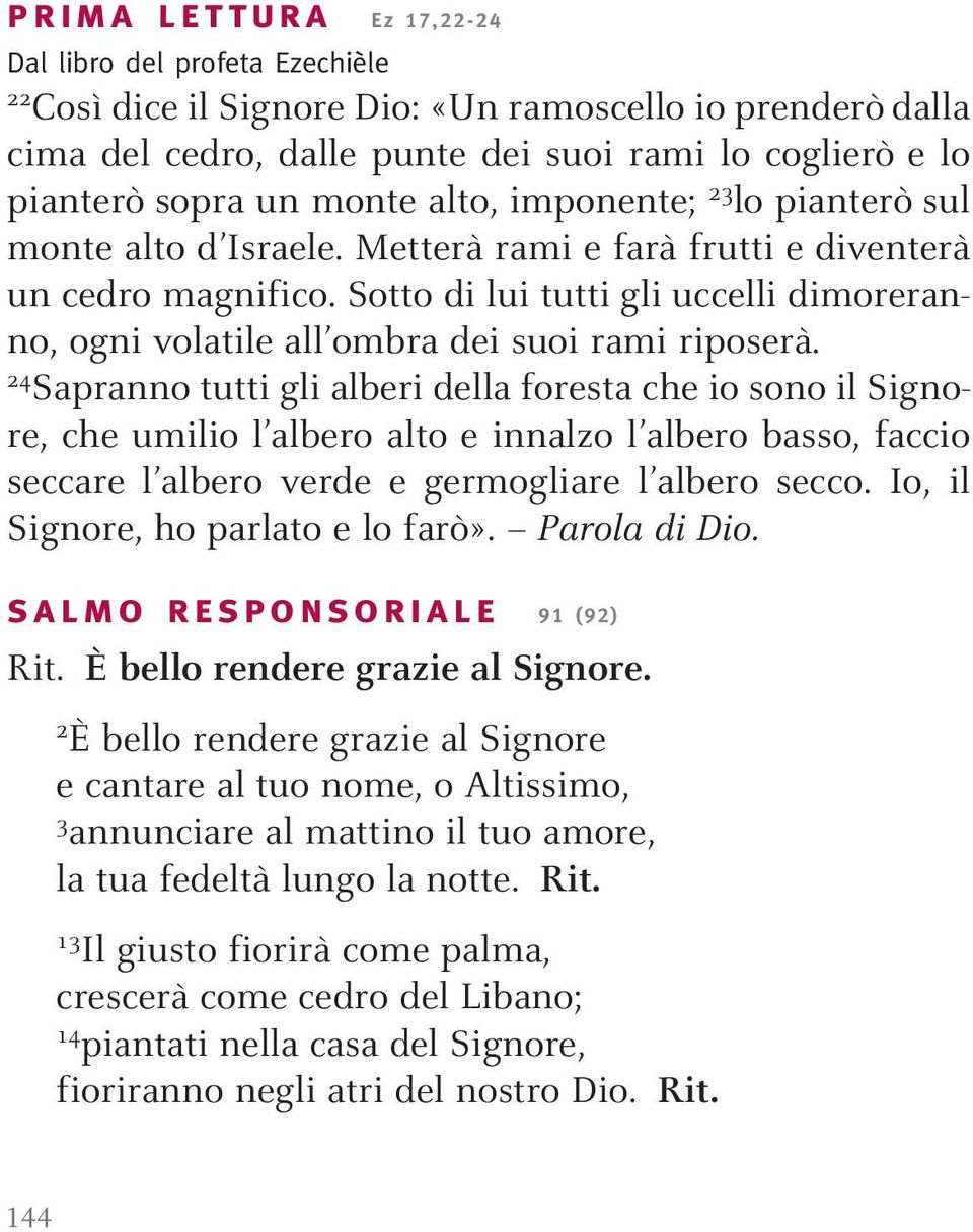 Sotto di lui tutti gli uccelli dimoreranno, ogni volatile all ombra dei suoi rami riposerà.