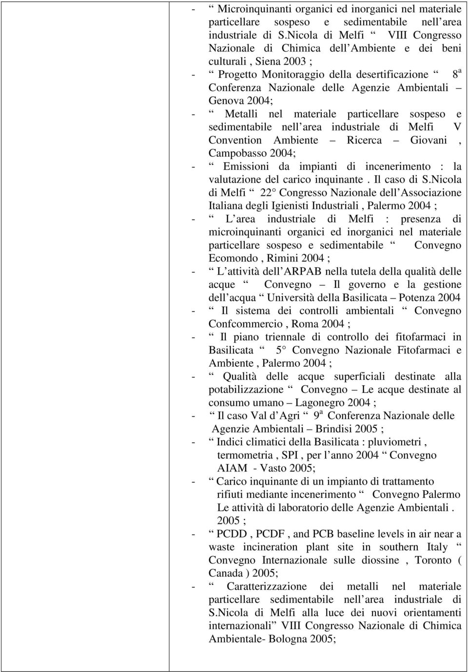 Genova 2004; - Metalli nel materiale particellare sospeso e sedimentabile nell area industriale di Melfi V Convention Ambiente Ricerca Giovani, Campobasso 2004; - Emissioni da impianti di