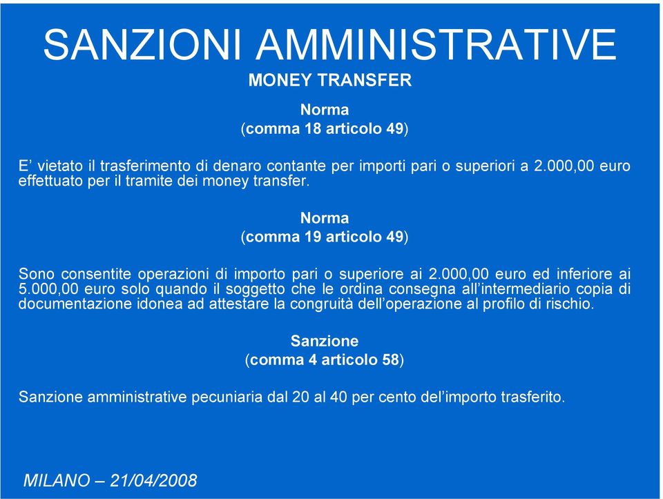 (comma 19 articolo 49) Sono consentite operazioni di importo pari o superiore ai 2.000,00 euro ed inferiore ai 5.