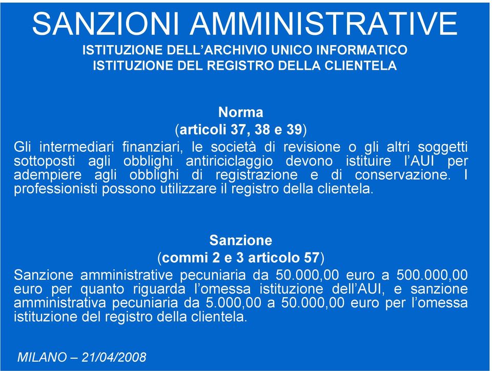 I professionisti possono utilizzare il registro della clientela. (commi 2 e 3 articolo 57) amministrative pecuniaria da 50.000,00 euro a 500.