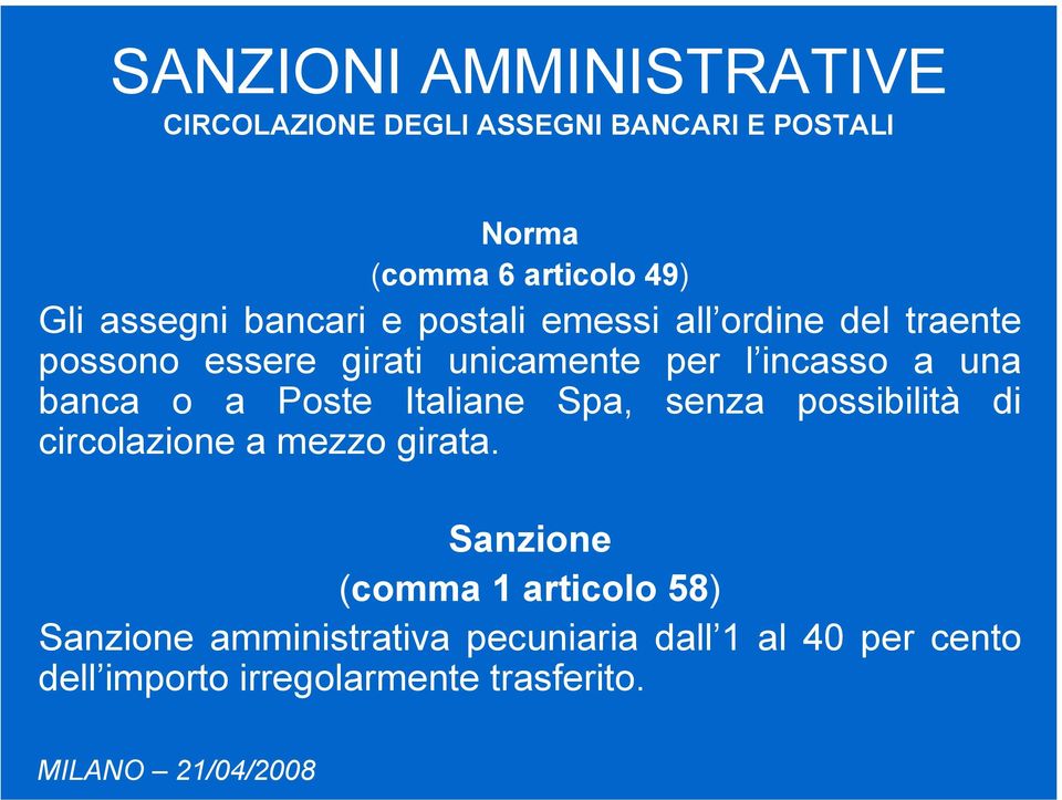 banca o a Poste Italiane Spa, senza possibilità di circolazione a mezzo girata.
