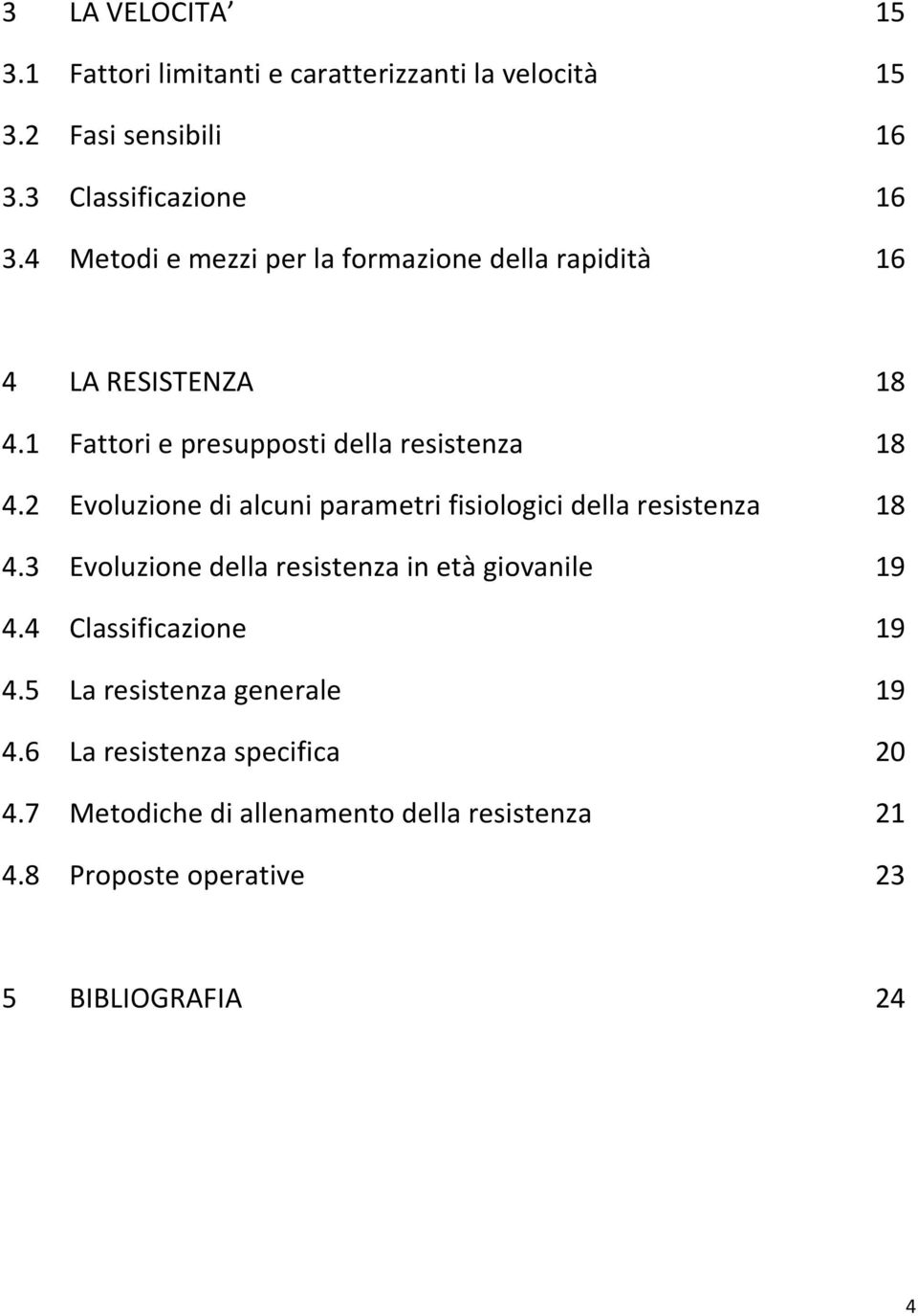 2 Evoluzione di alcuni parametri fisiologici della resistenza 18 4.3 Evoluzione della resistenza in età giovanile 19 4.