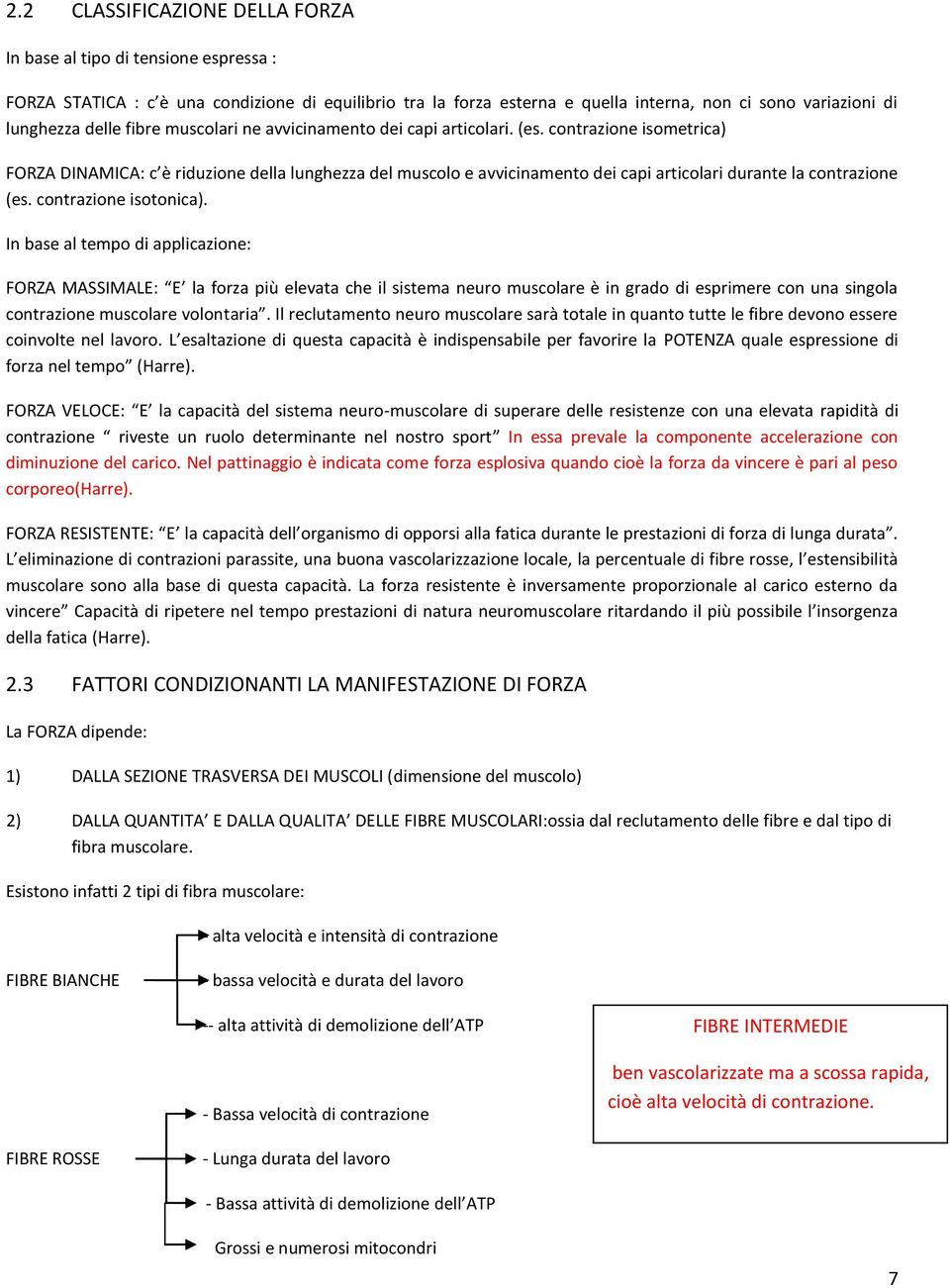 contrazione isometrica) FORZA DINAMICA: c è riduzione della lunghezza del muscolo e avvicinamento dei capi articolari durante la contrazione (es. contrazione isotonica).