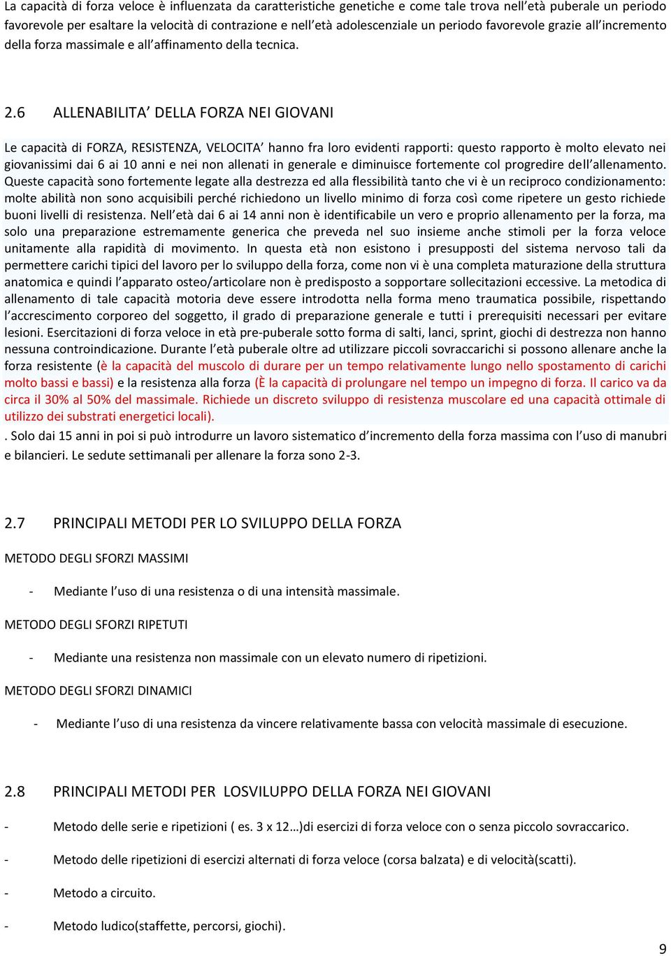 6 ALLENABILITA DELLA FORZA NEI GIOVANI Le capacità di FORZA, RESISTENZA, VELOCITA hanno fra loro evidenti rapporti: questo rapporto è molto elevato nei giovanissimi dai 6 ai 10 anni e nei non