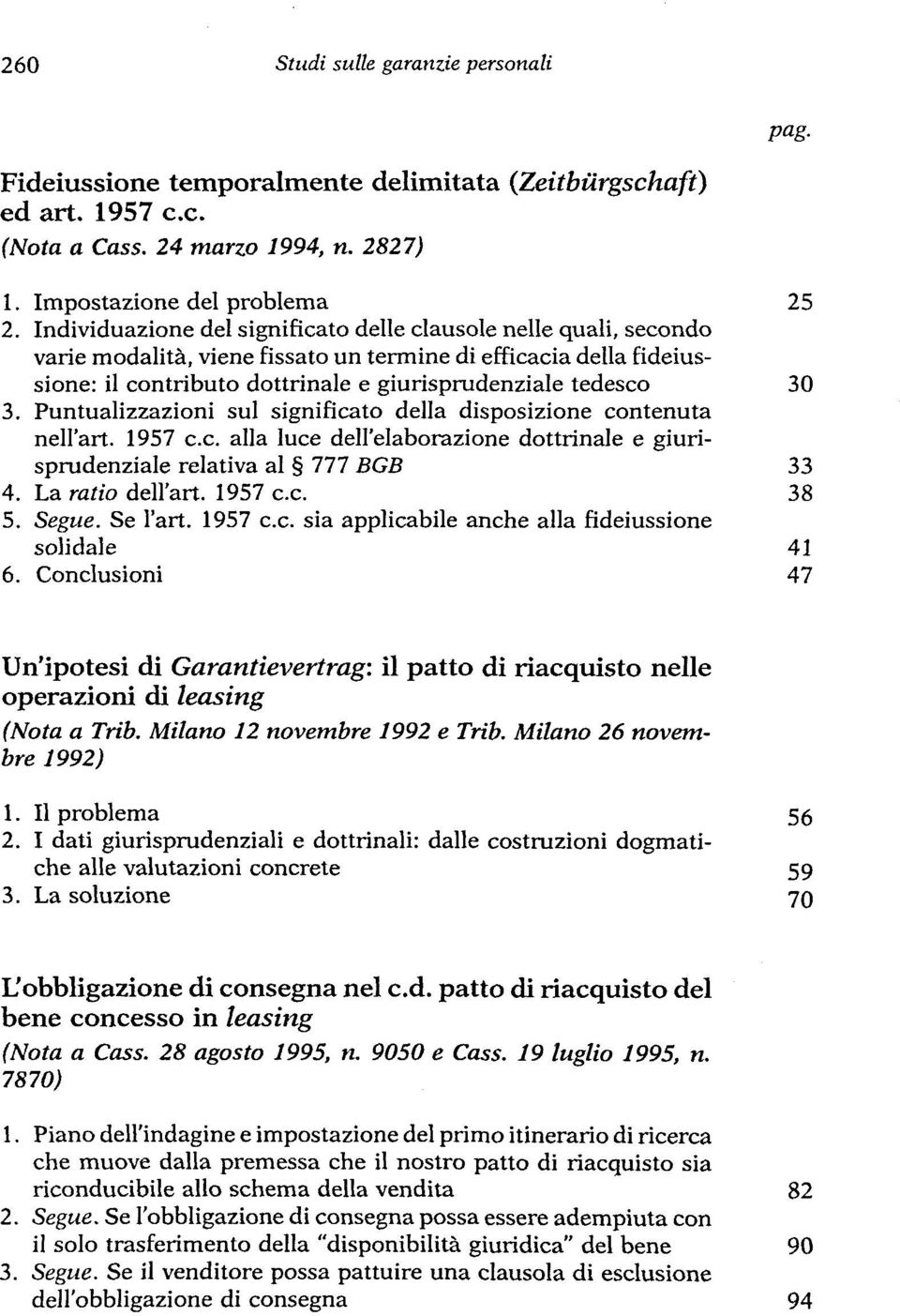 Puntualizzazioni sul significato della disposizione contenuta nell'art. 1957 c.c. alla luce dell'elaborazione dottrinale e giurisprudenziale relativa al 777 BGB 33 4. La ratio dell'art. 1957 c.c. 38 5.