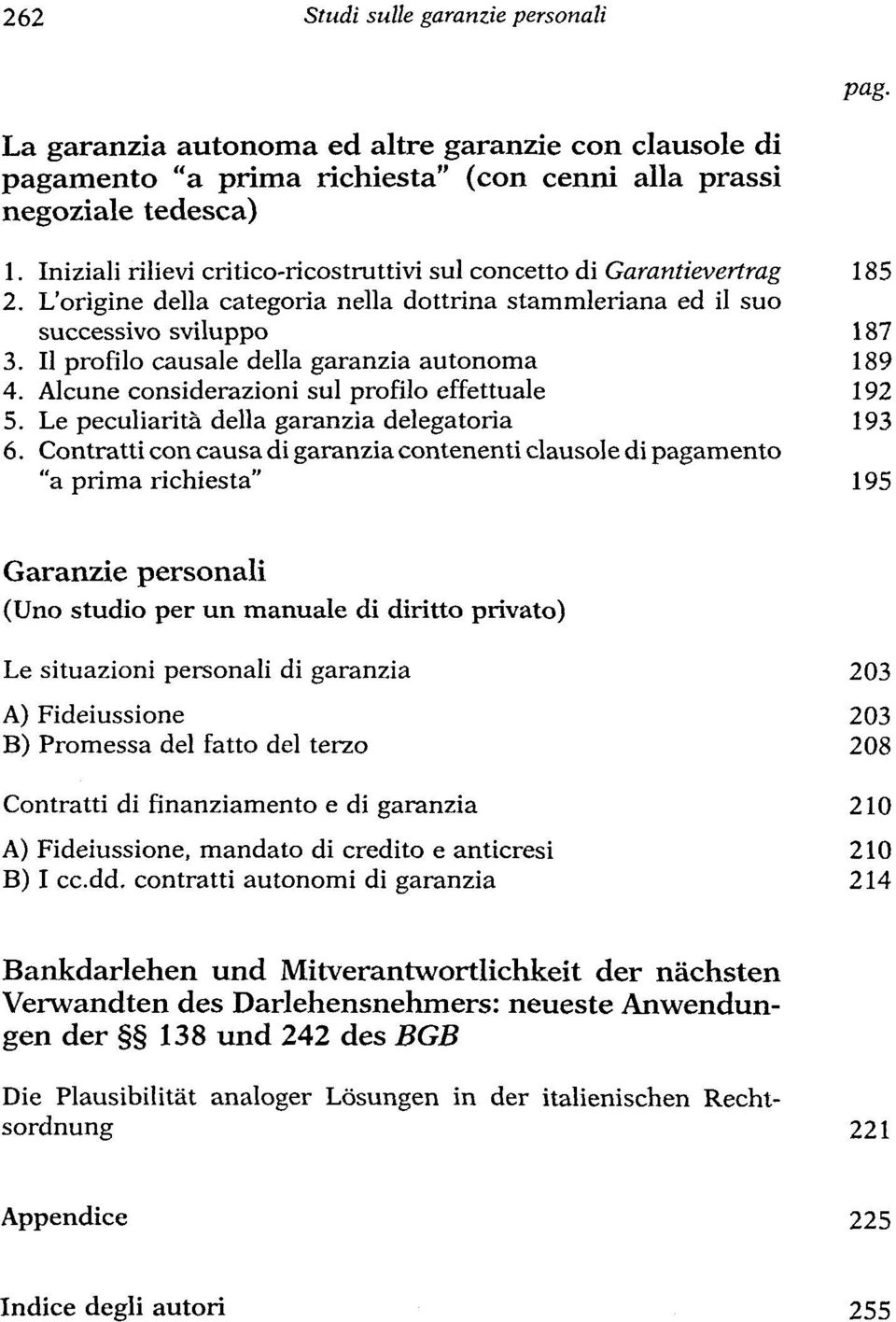 II profilo causale della garanzia autonoma 189 4. Alcune considerazioni sul profilo effettuale 192 5. Le peculiaritä della garanzia delegatoria 193 6.