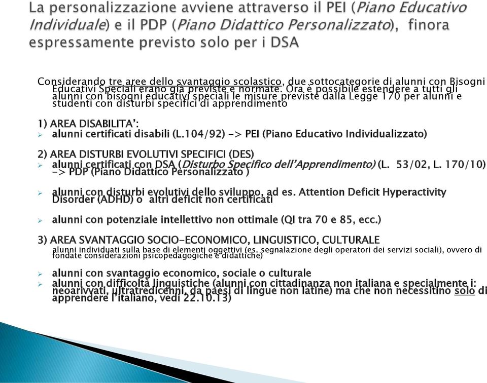 alunni certificati disabili (L.104/92) -> PEI (Piano Educativo Individualizzato) 2) AREA DISTURBI EVOLUTIVI SPECIFICI (DES) alunni certificati con DSA (Disturbo Specifico dell Apprendimento) (L.