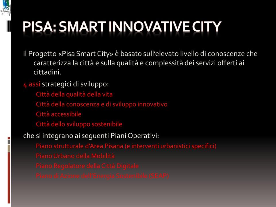 4 assi strategici di sviluppo: Città della qualità della vita Città della conoscenza e di sviluppo innovativo Città accessibile Città