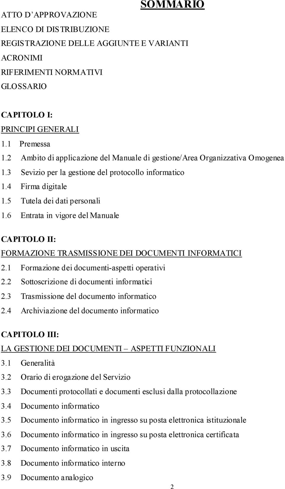 6 Entrata in vigore del Manuale CAPITOLO II: FORMAZIONE TRASMISSIONE DEI DOCUMENTI INFORMATICI 2.1 Formazione dei documenti-aspetti operativi 2.2 Sottoscrizione di documenti informatici 2.