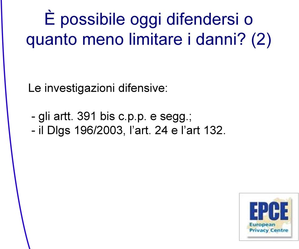 (2) Le investigazioni difensive: - gli