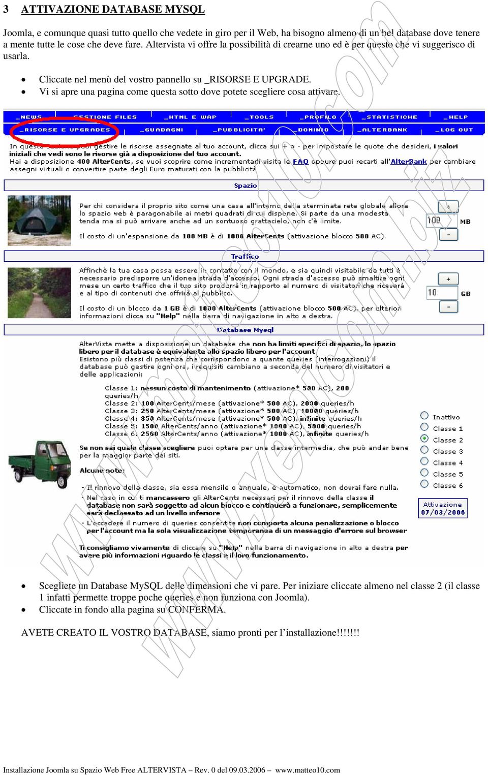 Vi si apre una pagina come questa sotto dove potete scegliere cosa attivare. Scegliete un Database MySQL delle dimensioni che vi pare.