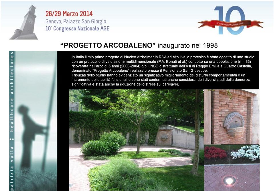 ) condotto su una popolazione (n = 83) ricoverata nell arco di 5 anni (2000-2004) c/o il NSD distrettuale dell Asl di Reggio Emilia a Quattro Castella, denominato Progetto Arcobaleno