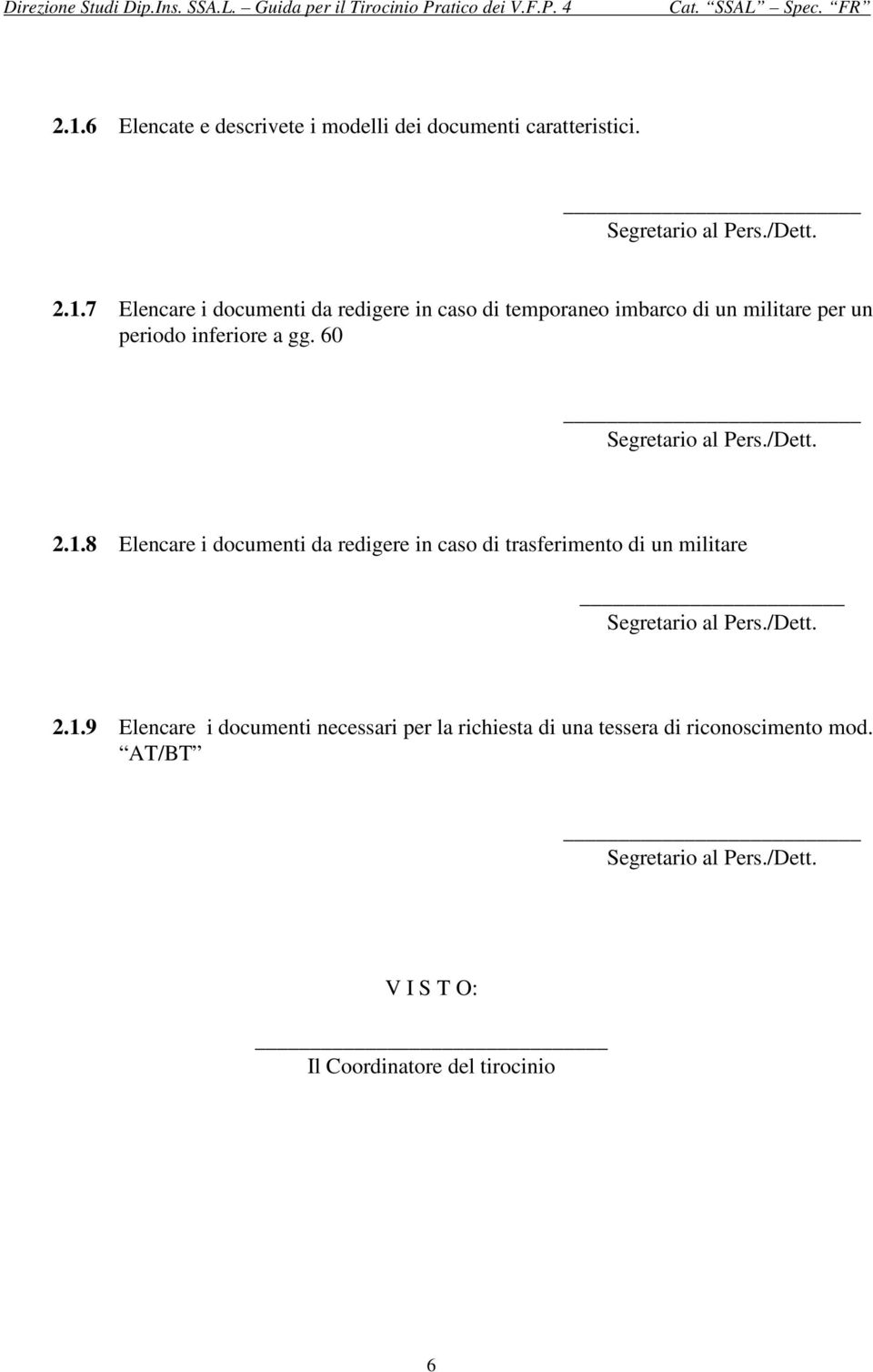 8 Elencare i documenti da redigere in caso di trasferimento di un militare 2.1.