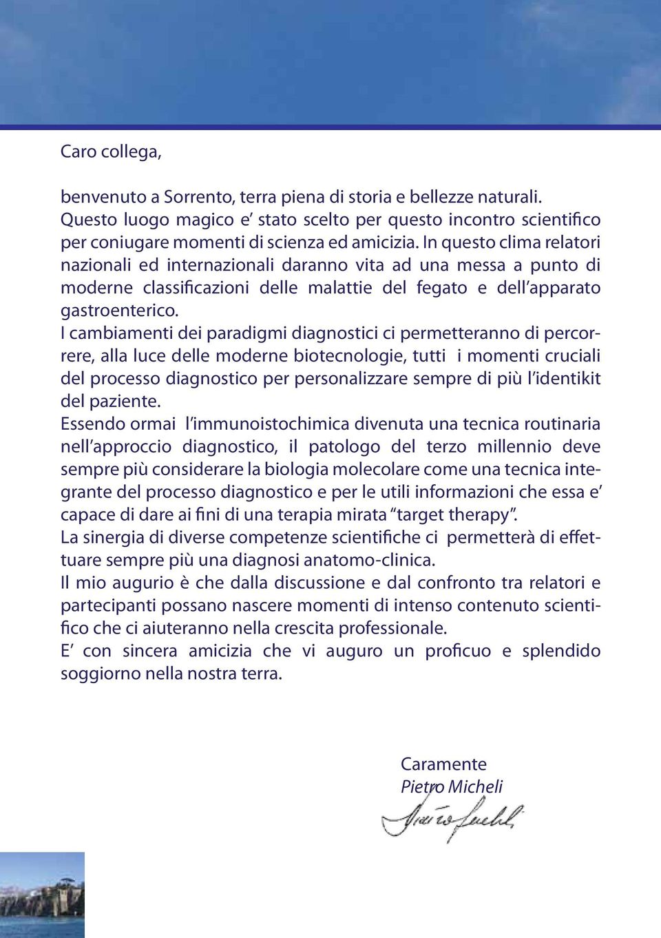 I cambiamenti dei paradigmi diagnostici ci permetteranno di percorrere, alla luce delle moderne biotecnologie, tutti i momenti cruciali del processo diagnostico per personalizzare sempre di più l