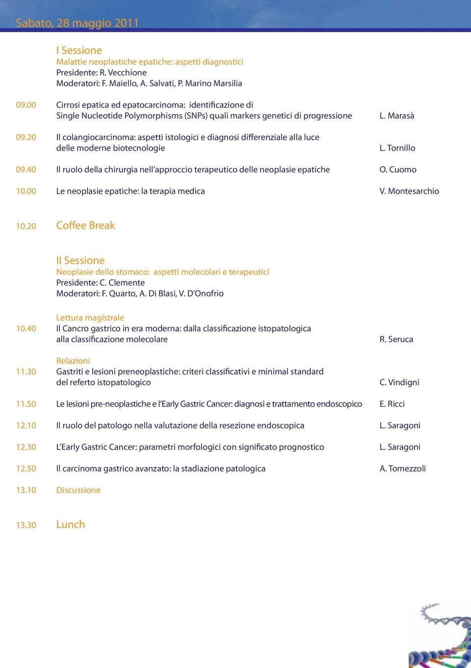 20 Il colangiocarcinoma: aspetti istologici e diagnosi differenziale alla luce delle moderne biotecnologie L. Marasà L. Tornillo 09.