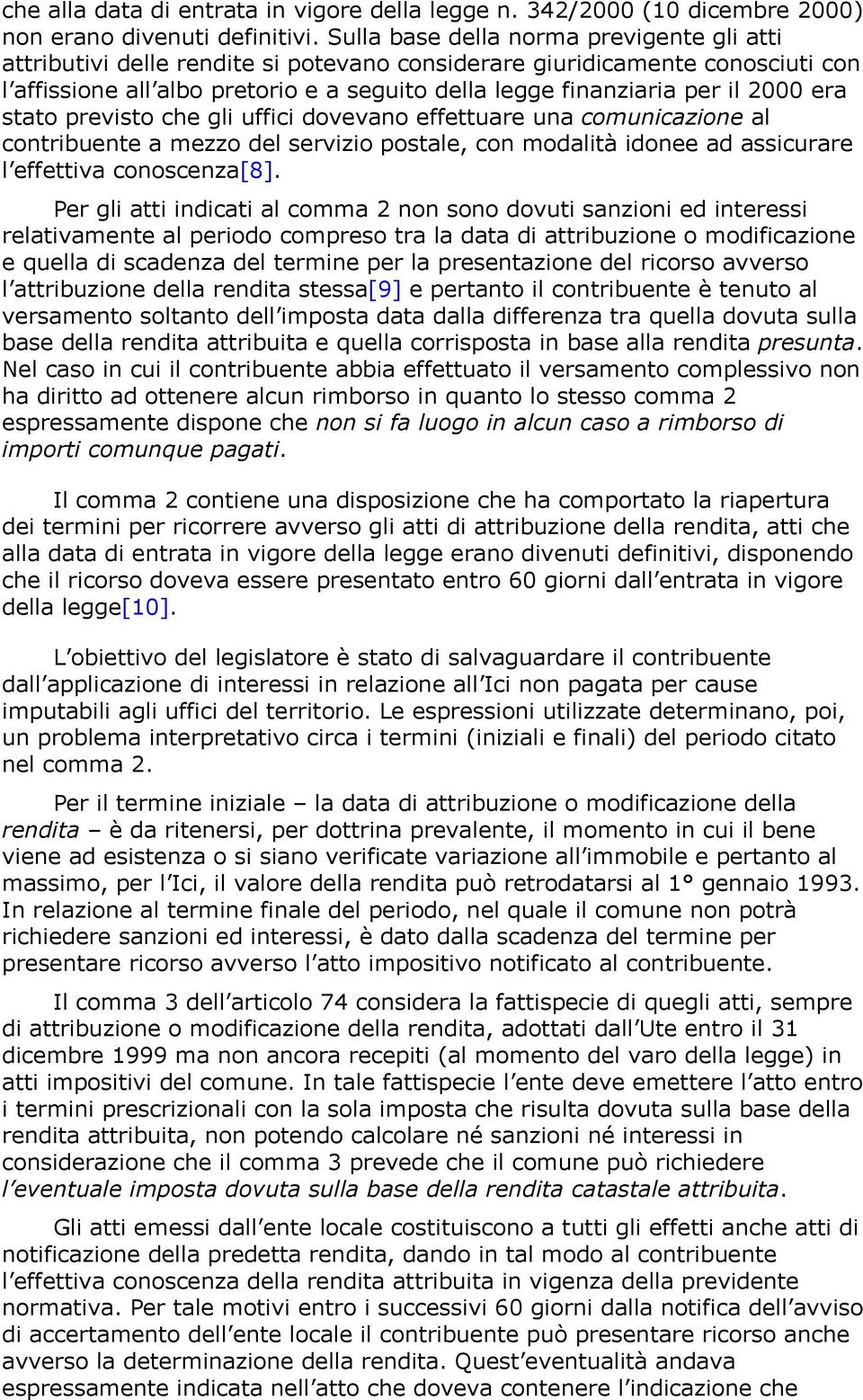 2000 era stato previsto che gli uffici dovevano effettuare una comunicazione al contribuente a mezzo del servizio postale, con modalità idonee ad assicurare l effettiva conoscenza[8].