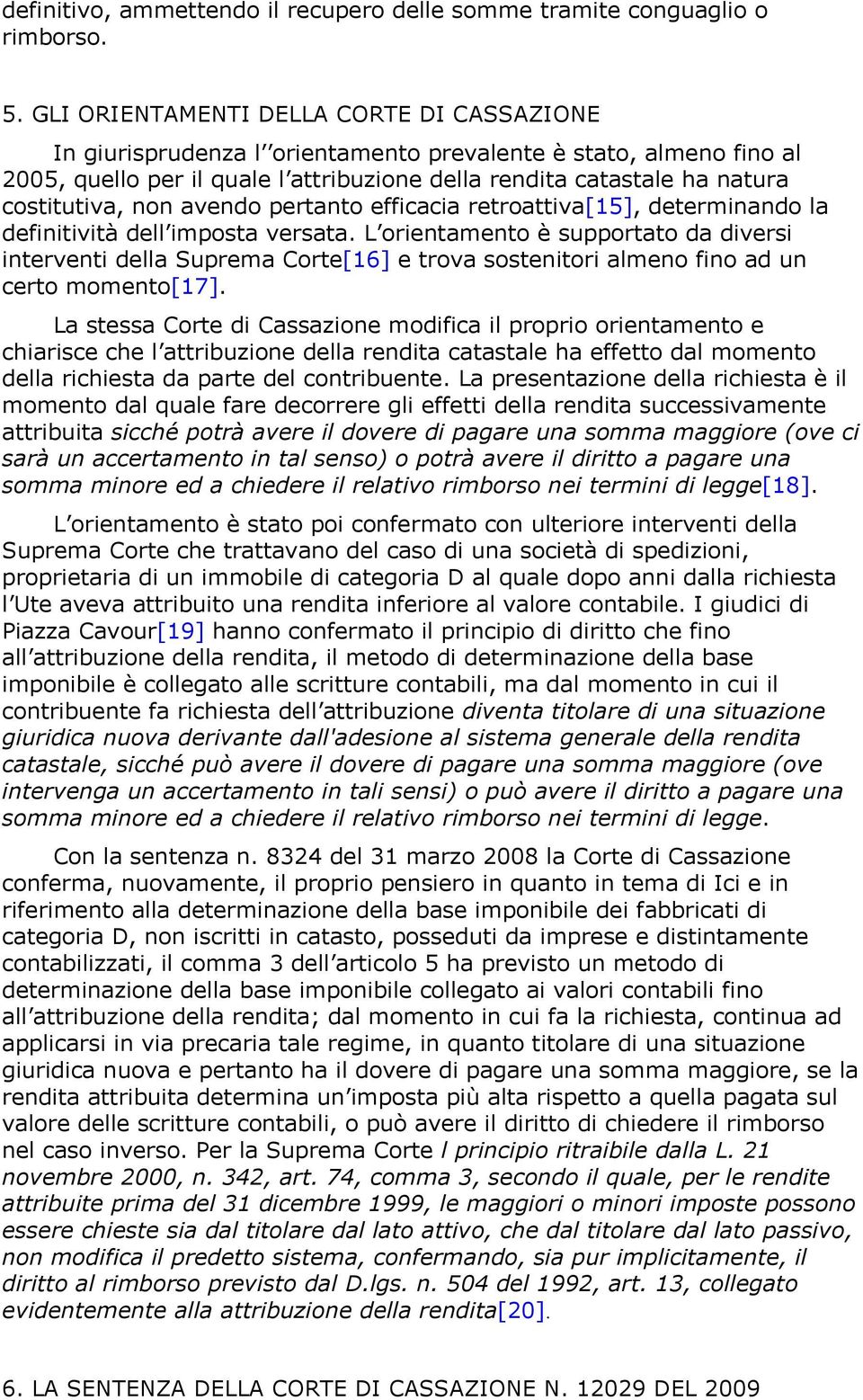 non avendo pertanto efficacia retroattiva[15], determinando la definitività dell imposta versata.