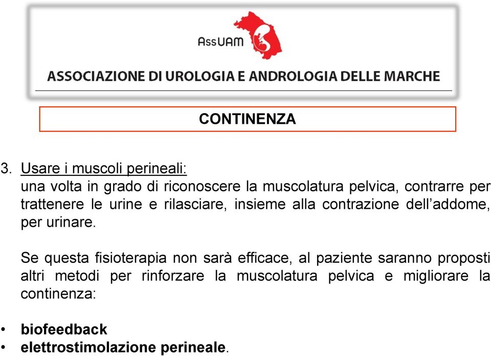 per trattenere le urine e rilasciare, insieme alla contrazione dell addome, per urinare.