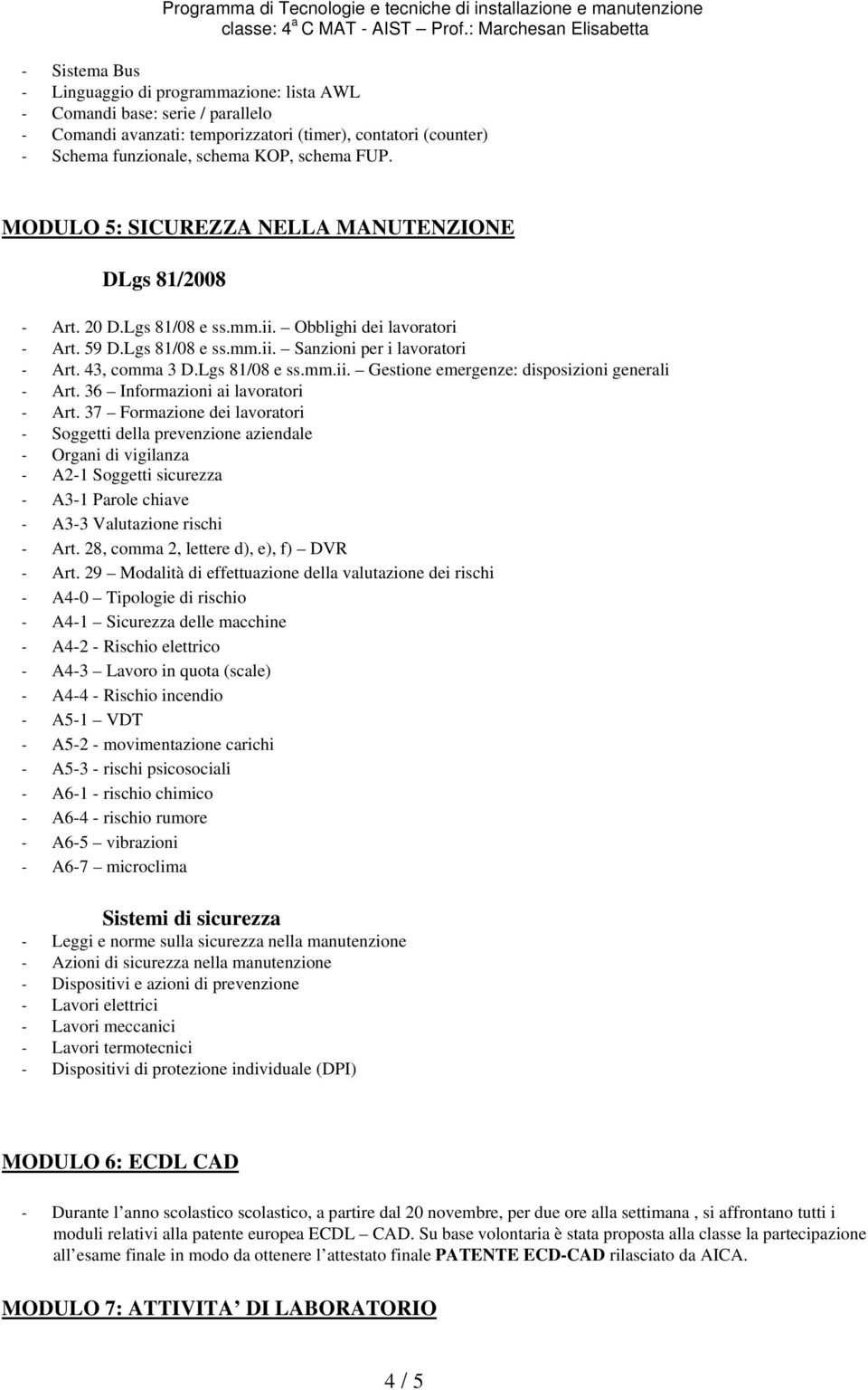 Lgs 81/08 e ss.mm.ii. Gestione emergenze: disposizioni generali - Art. 36 Informazioni ai lavoratori - Art.