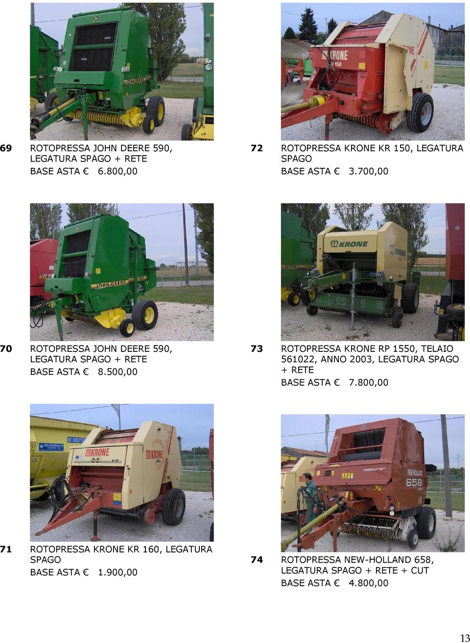 700,00 70 ROTOPRESSA JOHN DEERE 590, LEGATURA SPAGO + RETE BASE ASTA 8.