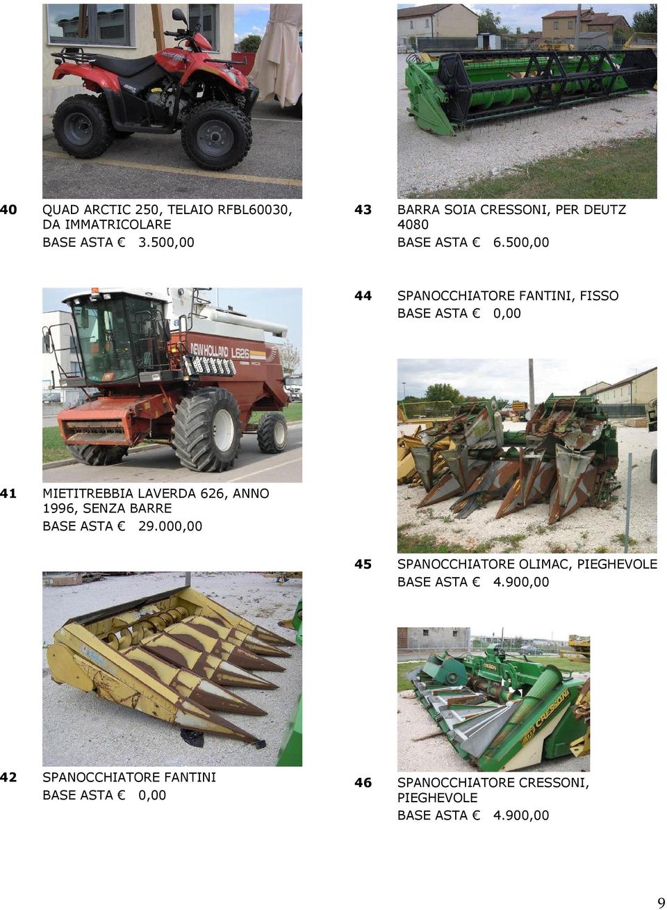 500,00 44 SPANOCCHIATORE FANTINI, FISSO BASE ASTA 0,00 41 MIETITREBBIA LAVERDA 626, ANNO 1996, SENZA