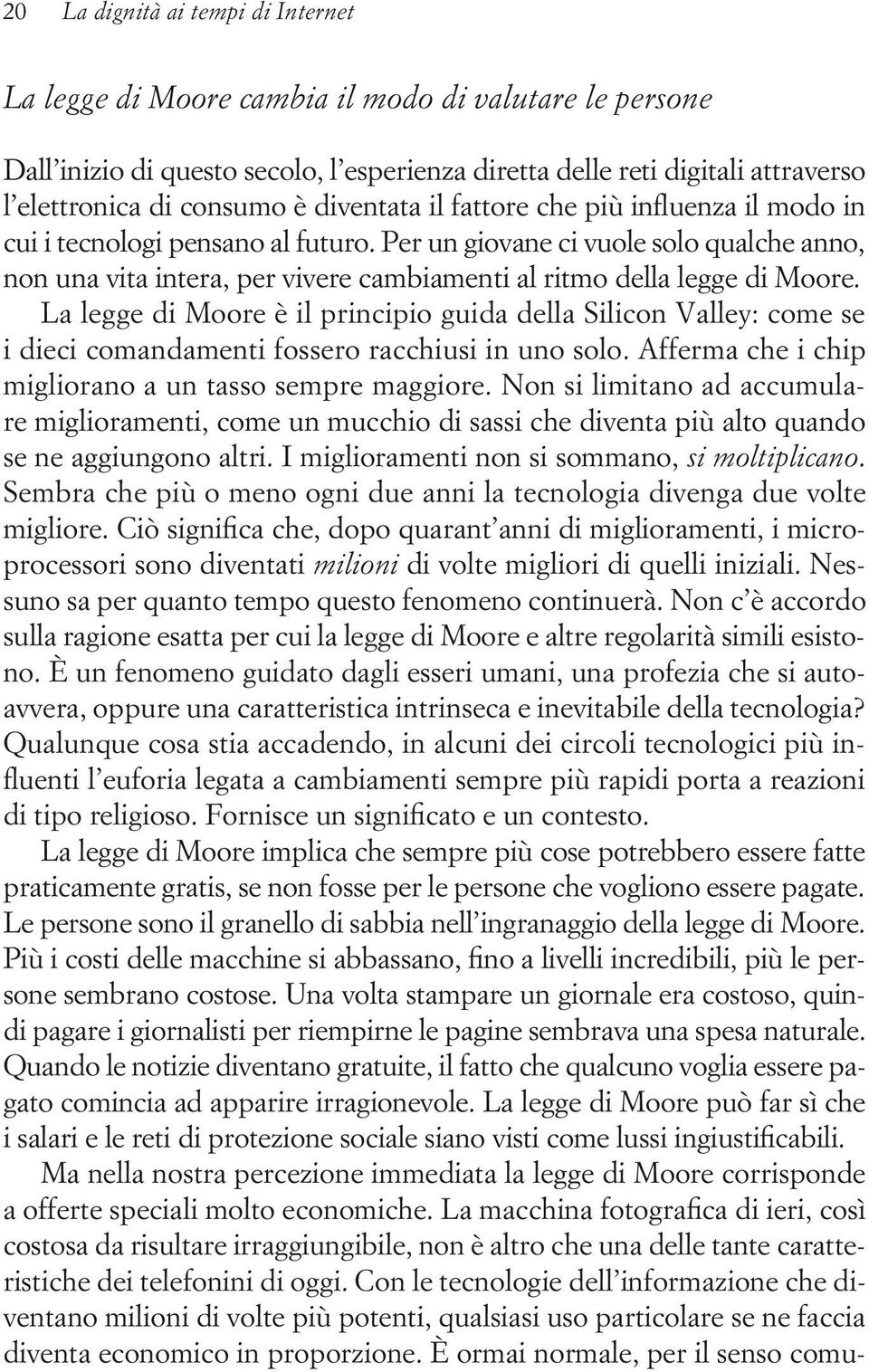 Per un giovane ci vuole solo qualche anno, non una vita intera, per vivere cambiamenti al ritmo della legge di Moore.