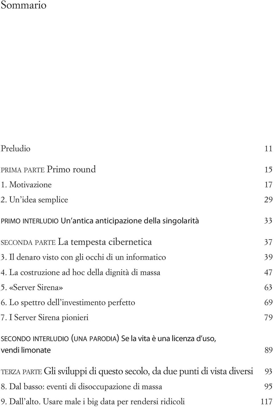 Il denaro visto con gli occhi di un informatico 39 4. La costruzione ad hoc della dignità di massa 47 5. «Server Sirena» 63 6.