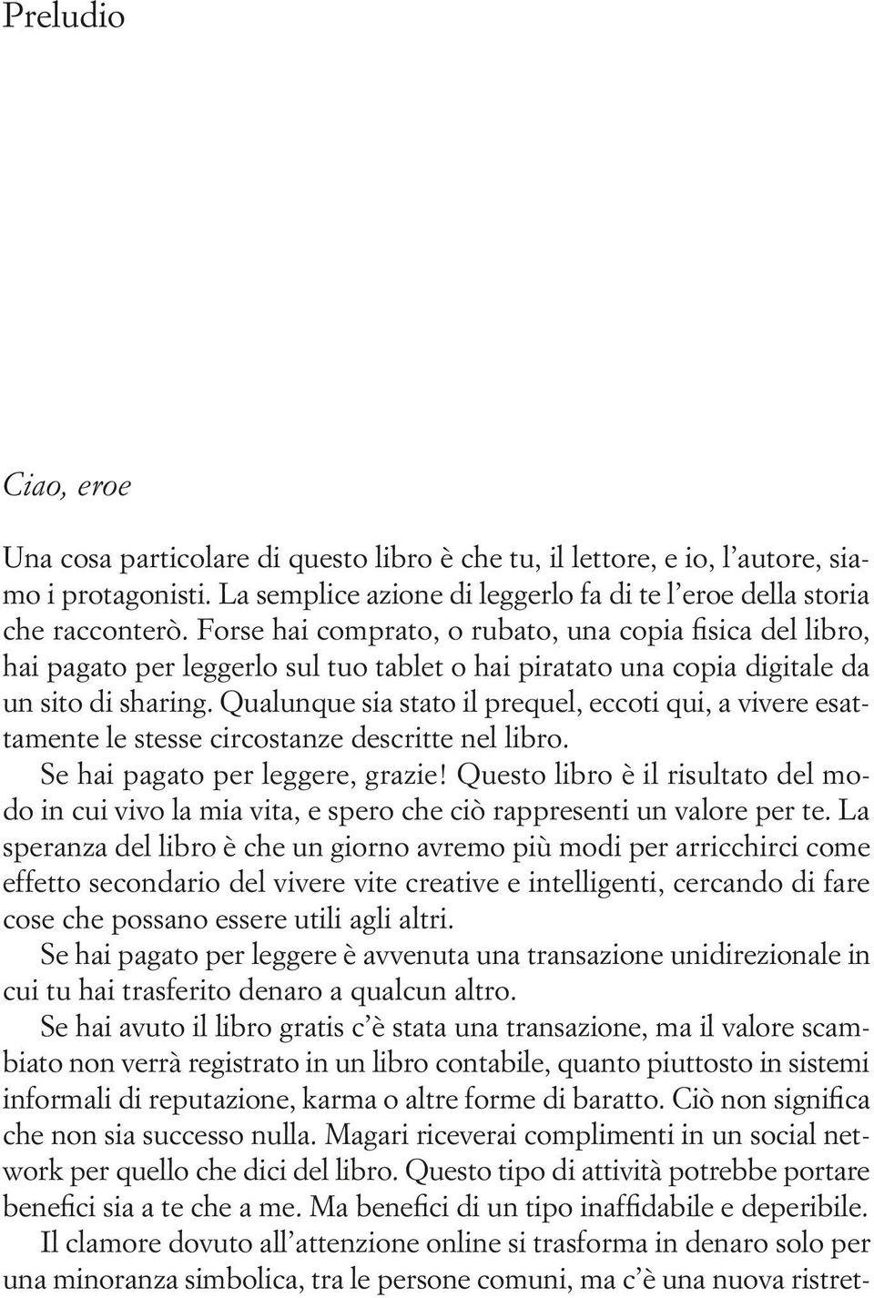 Qualunque sia stato il prequel, eccoti qui, a vivere esattamente le stesse circostanze descritte nel libro. Se hai pagato per leggere, grazie!