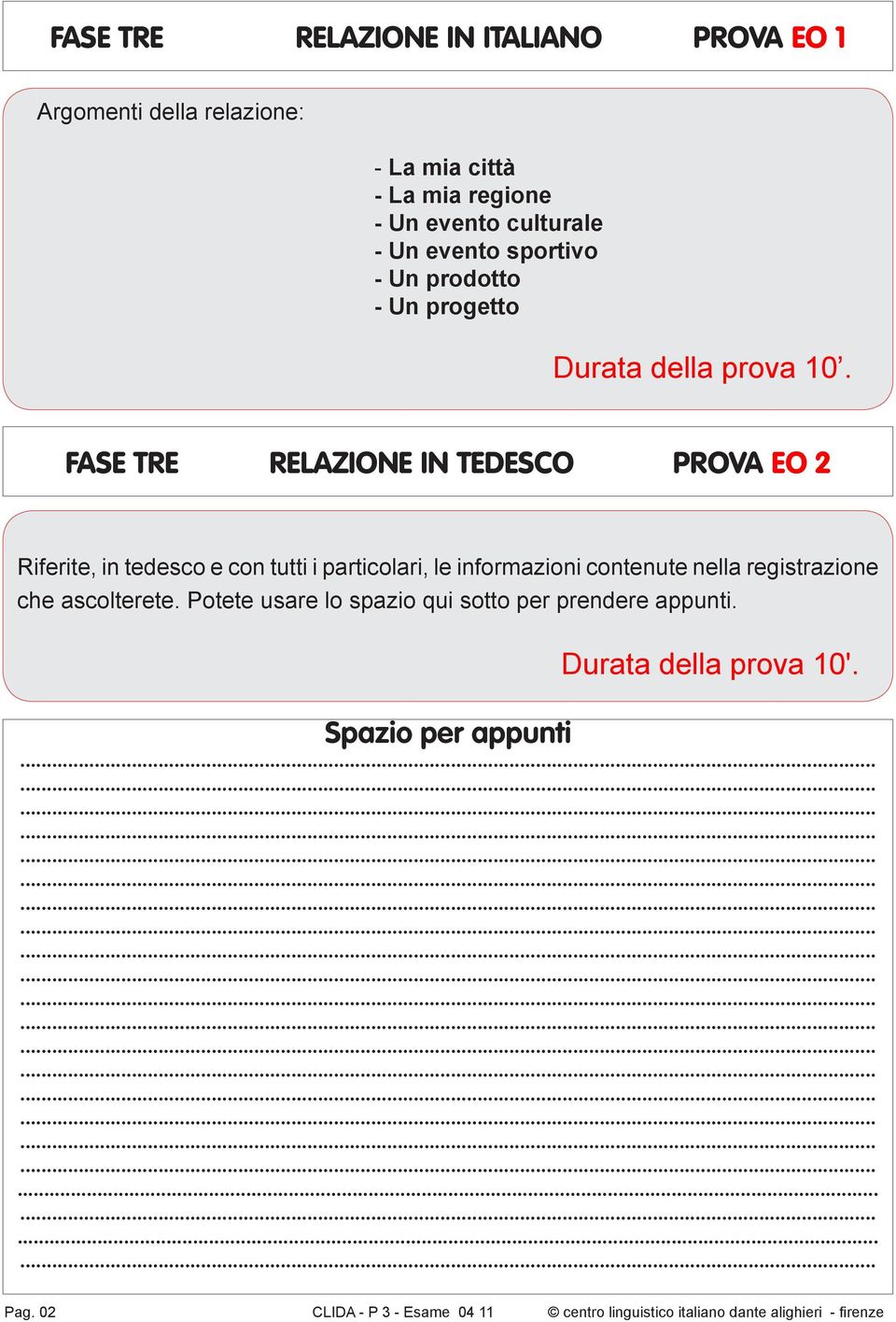 FASE TRE RELAZIONE IN TEDESCO PROVA EO 2 Riferite, in tedesco e con tutti i particolari, le informazioni contenute nella registrazione che