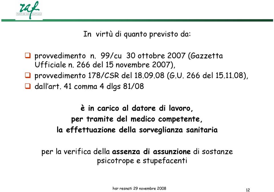 41 comma 4 dlgs 81/08 è in carico al datore di lavoro, per tramite del medico competente, la